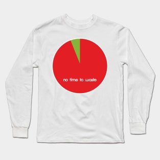 No time to waste Long Sleeve T-Shirt